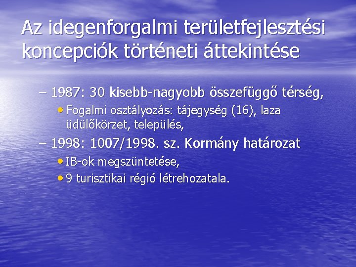 Az idegenforgalmi területfejlesztési koncepciók történeti áttekintése – 1987: 30 kisebb-nagyobb összefüggő térség, • Fogalmi