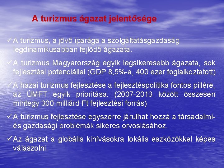 A turizmus ágazat jelentősége ü A turizmus, a jövő iparága a szolgáltatásgazdaság legdinamikusabban fejlődő