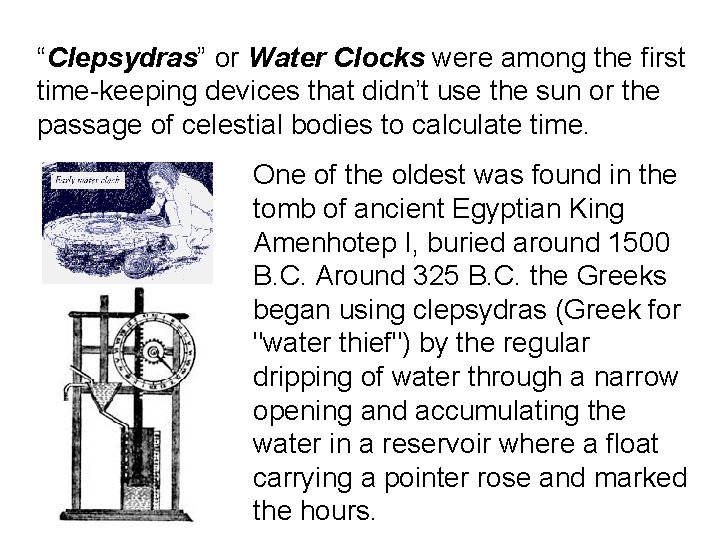 “Clepsydras” or Water Clocks were among the first time-keeping devices that didn’t use the “Clepsydras” or Water Clocks were among the first time-keeping devices that didn’t use the