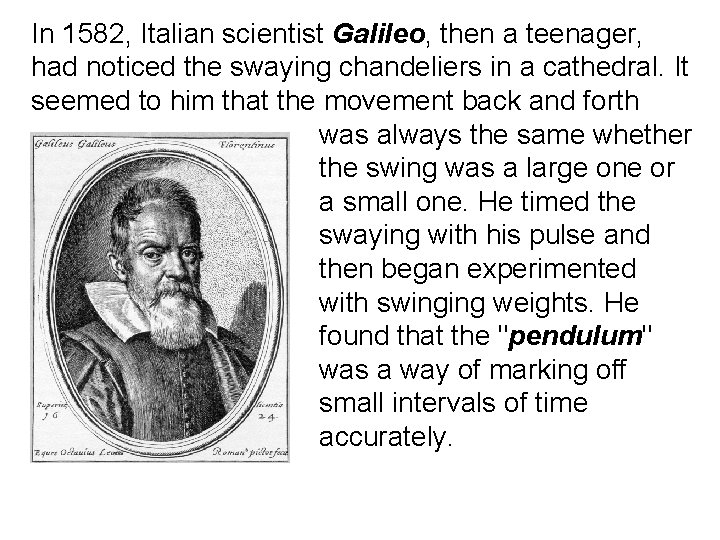 In 1582, Italian scientist Galileo, then a teenager, had noticed the swaying chandeliers in In 1582, Italian scientist Galileo, then a teenager, had noticed the swaying chandeliers in