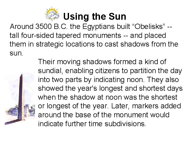 Using the Sun Around 3500 B. C. the Egyptians built “Obelisks” -- tall four-sided Using the Sun Around 3500 B. C. the Egyptians built “Obelisks” -- tall four-sided