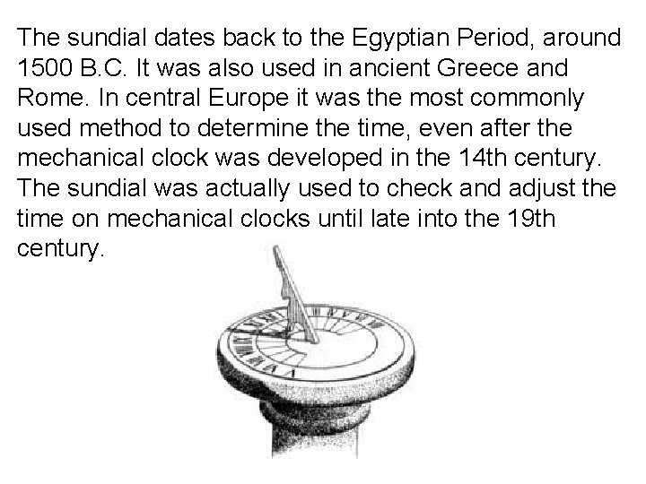 The sundial dates back to the Egyptian Period, around 1500 B. C. It was The sundial dates back to the Egyptian Period, around 1500 B. C. It was