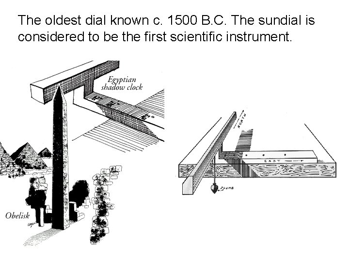The oldest dial known c. 1500 B. C. The sundial is considered to be The oldest dial known c. 1500 B. C. The sundial is considered to be