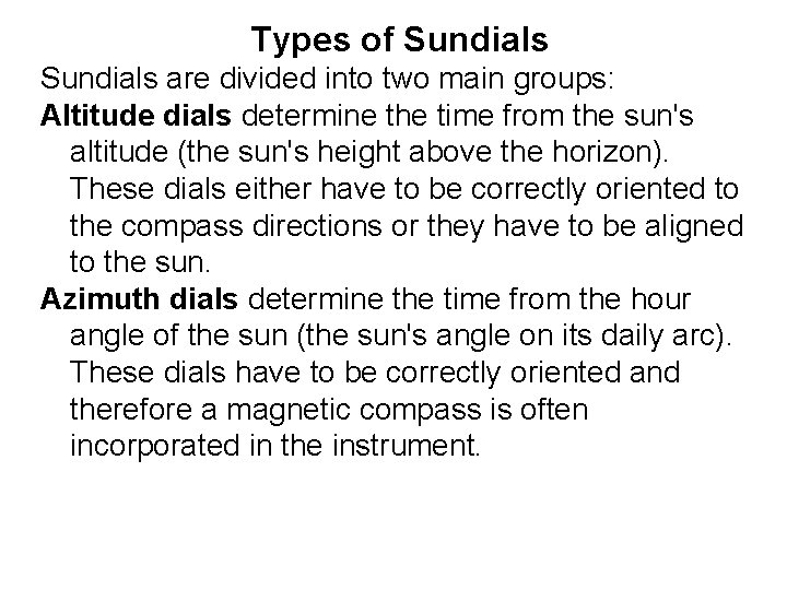 Types of Sundials are divided into two main groups: Altitude dials determine the time Types of Sundials are divided into two main groups: Altitude dials determine the time