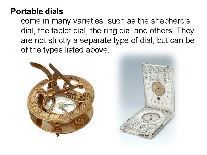 Portable dials come in many varieties, such as the shepherd's dial, the tablet dial, Portable dials come in many varieties, such as the shepherd's dial, the tablet dial,