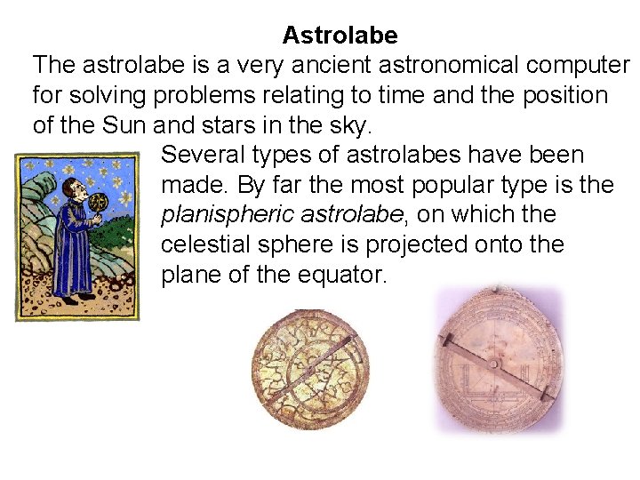 Astrolabe The astrolabe is a very ancient astronomical computer for solving problems relating Astrolabe The astrolabe is a very ancient astronomical computer for solving problems relating