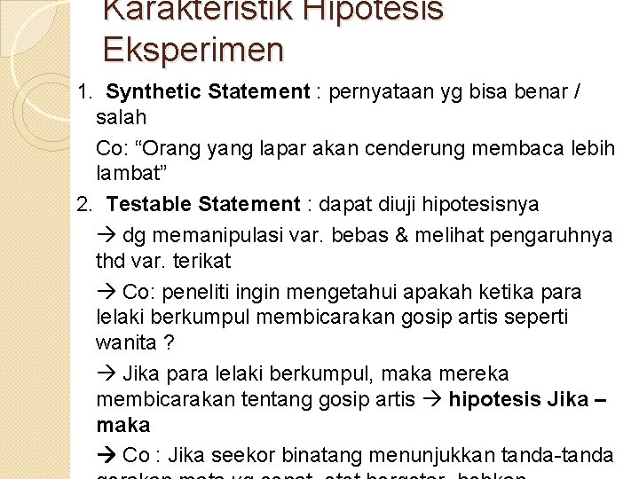 Karakteristik Hipotesis Eksperimen 1. Synthetic Statement : pernyataan yg bisa benar / salah Co: