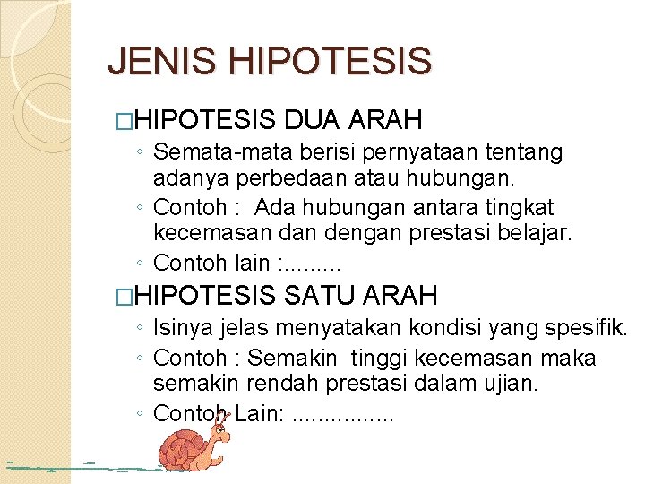 JENIS HIPOTESIS �HIPOTESIS DUA ARAH ◦ Semata-mata berisi pernyataan tentang adanya perbedaan atau hubungan.