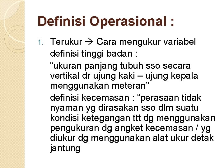 Definisi Operasional : 1. Terukur Cara mengukur variabel definisi tinggi badan : “ukuran panjang
