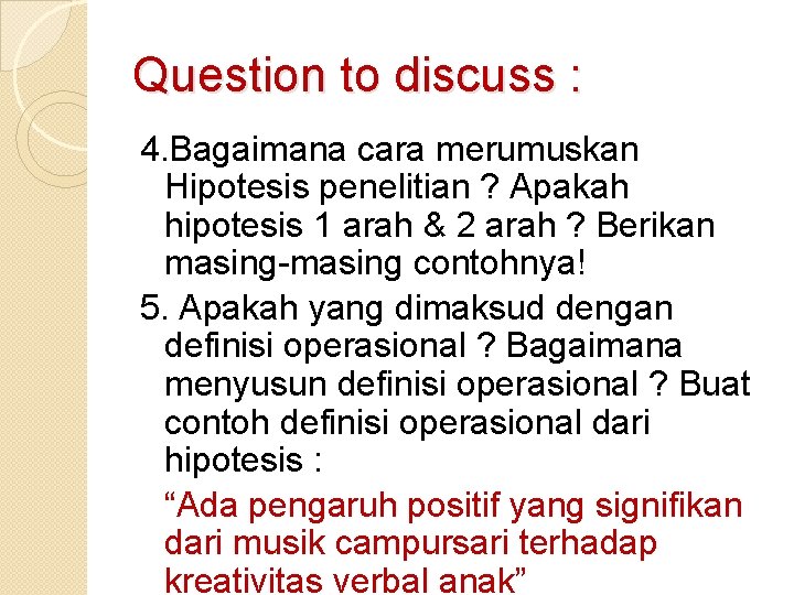 Question to discuss : 4. Bagaimana cara merumuskan Hipotesis penelitian ? Apakah hipotesis 1
