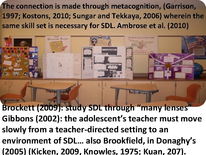 The connection is made through metacognition, (Garrison, 1997; Kostons, 2010; Sungar and Tekkaya, 2006)