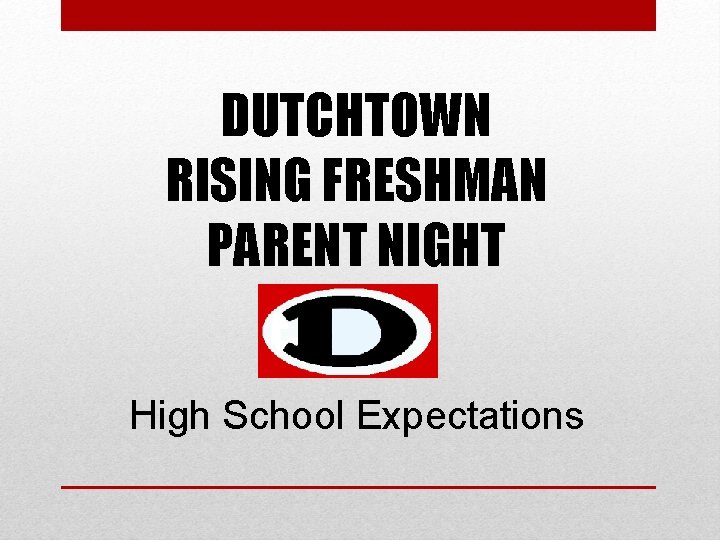 DUTCHTOWN RISING FRESHMAN PARENT NIGHT High School Expectations 