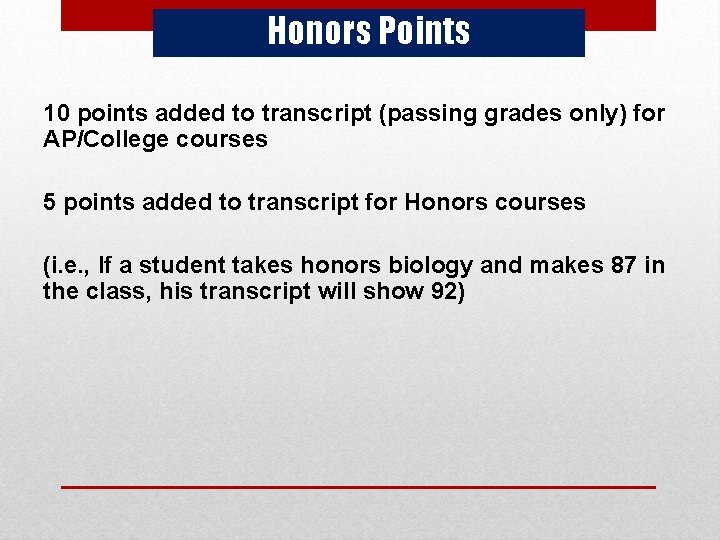 Honors Points 10 points added to transcript (passing grades only) for AP/College courses 5