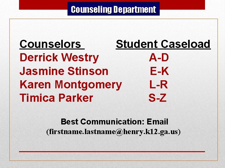 Counseling Department Counselors Student Caseload Derrick Westry A-D Jasmine Stinson E-K Karen Montgomery L-R