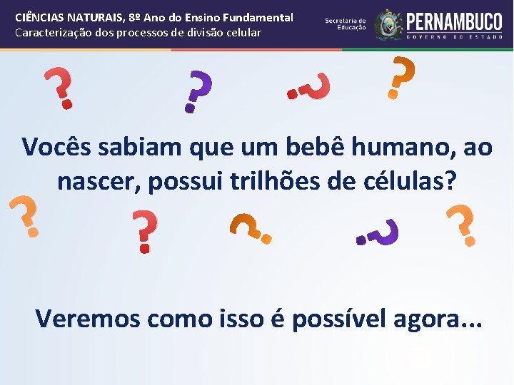 CIÊNCIAS NATURAIS, 8º Ano do Ensino Fundamental Caracterização dos processos de divisão celular ?
