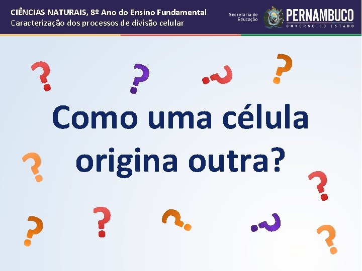 CIÊNCIAS NATURAIS, 8º Ano do Ensino Fundamental Caracterização dos processos de divisão celular ?