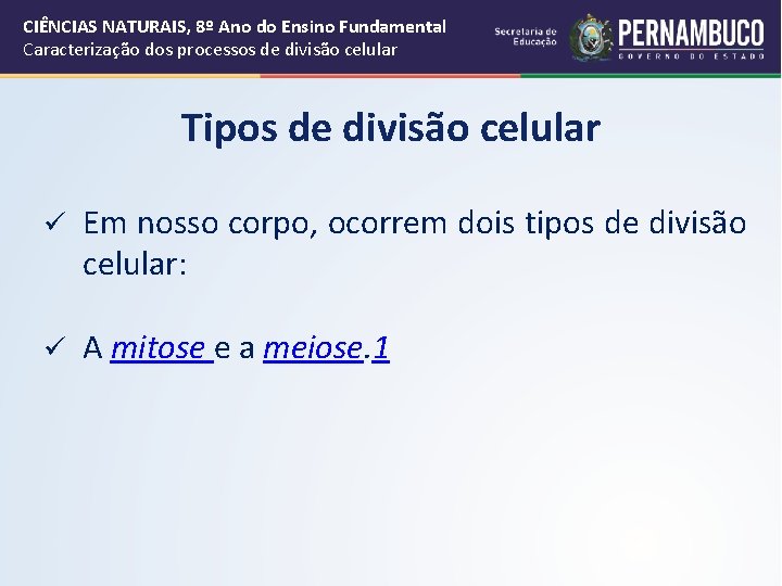 CIÊNCIAS NATURAIS, 8º Ano do Ensino Fundamental Caracterização dos processos de divisão celular Tipos