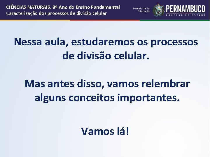 CIÊNCIAS NATURAIS, 8º Ano do Ensino Fundamental Caracterização dos processos de divisão celular Nessa