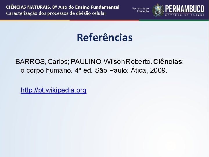 CIÊNCIAS NATURAIS, 8º Ano do Ensino Fundamental Caracterização dos processos de divisão celular Referências