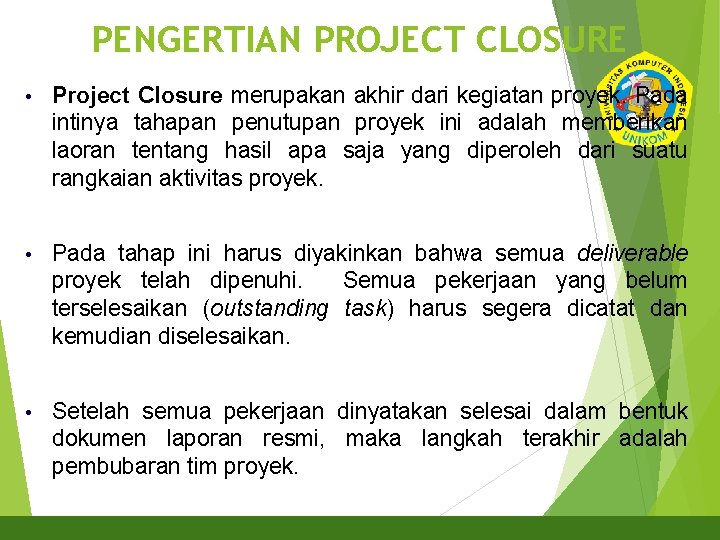 PENGERTIAN PROJECT CLOSURE • Project Closure merupakan akhir dari kegiatan proyek. Pada 2 intinya