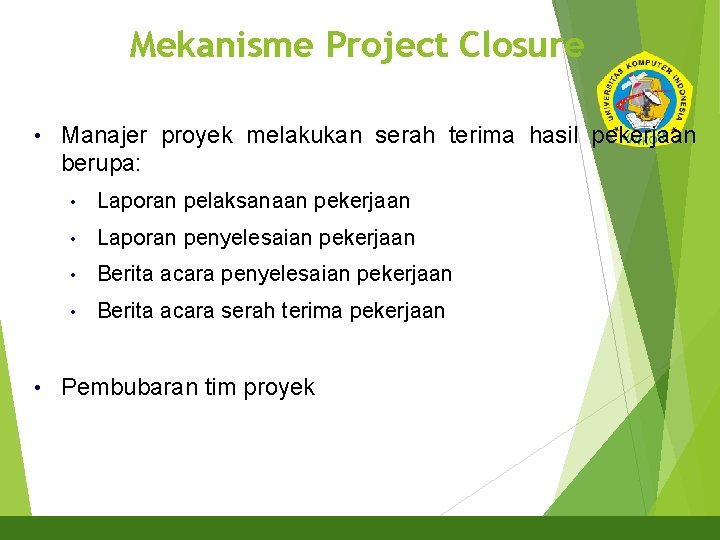 Mekanisme Project Closure 3 • • Manajer proyek melakukan serah terima hasil pekerjaan berupa: