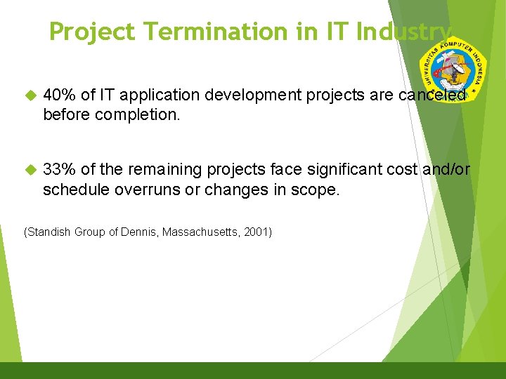 Project Termination in IT Industry 4 40% of IT application development projects are canceled