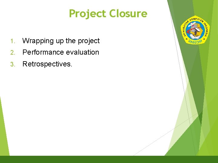 Project Closure 8 1. Wrapping up the project 2. Performance evaluation 3. Retrospectives. 