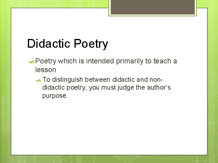 Didactic Poetry which is intended primarily to teach a lesson To distinguish between didactic