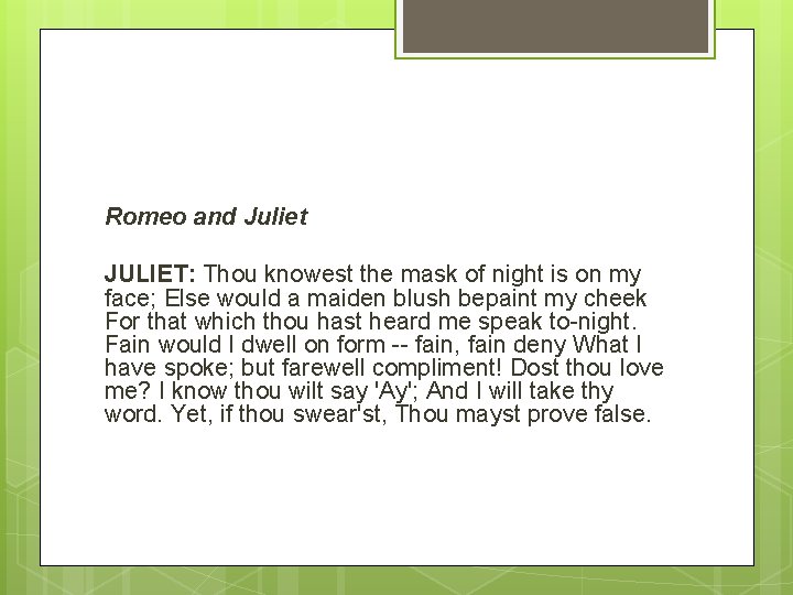 Romeo and Juliet JULIET: Thou knowest the mask of night is on my face;