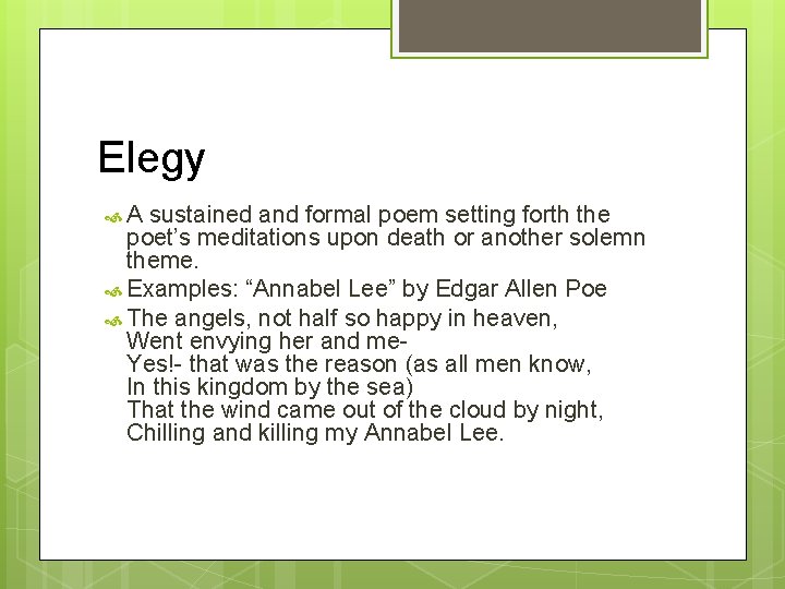 Elegy A sustained and formal poem setting forth the poet’s meditations upon death or