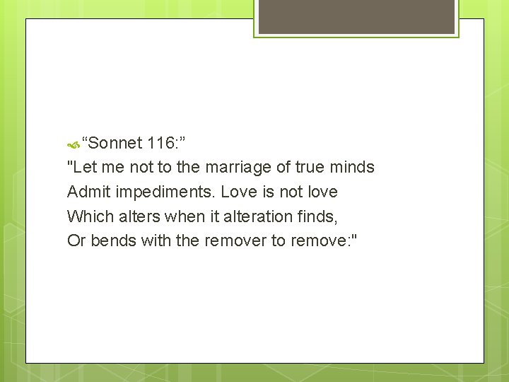  “Sonnet 116: ” "Let me not to the marriage of true minds Admit