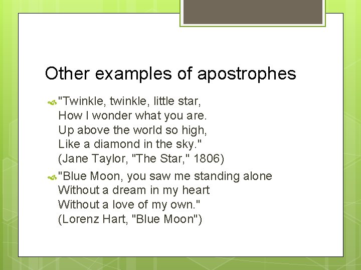 Other examples of apostrophes "Twinkle, twinkle, little star, How I wonder what you are.