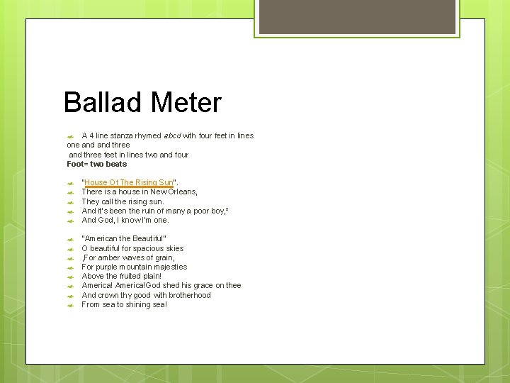 Ballad Meter A 4 line stanza rhymed abcd with four feet in lines one