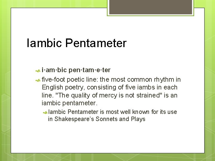 Iambic Pentameter i·am·bic pen·tam·e·ter five-foot poetic line: the most common rhythm in English poetry,