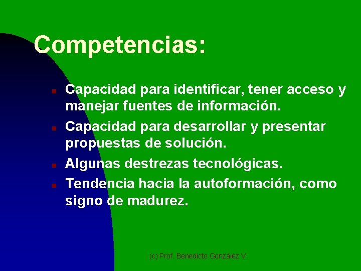 Competencias: n n Capacidad para identificar, tener acceso y manejar fuentes de información. Capacidad