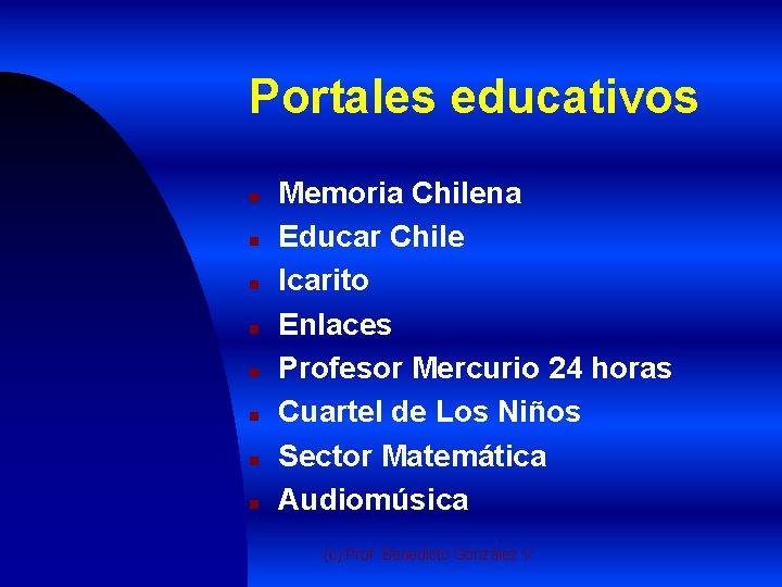 Portales educativos n n n n Memoria Chilena Educar Chile Icarito Enlaces Profesor Mercurio