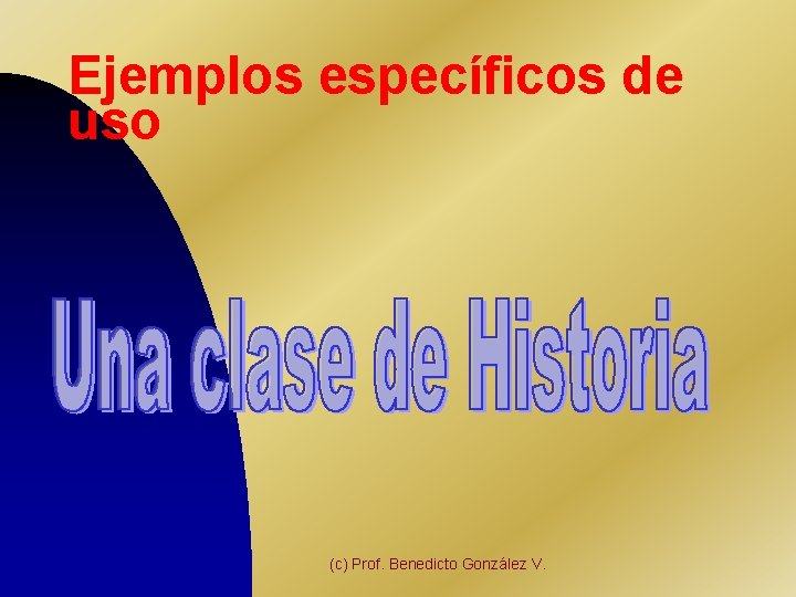 Ejemplos específicos de uso (c) Prof. Benedicto González V. 