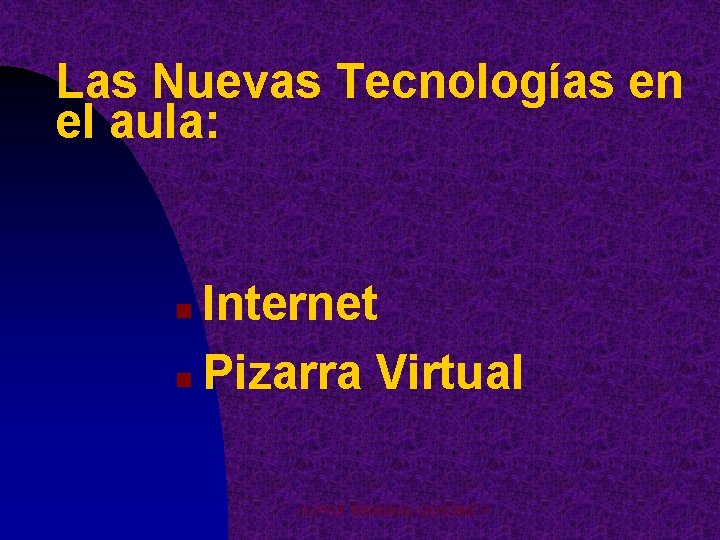 Las Nuevas Tecnologías en el aula: Internet n Pizarra Virtual n (c) Prof. Benedicto