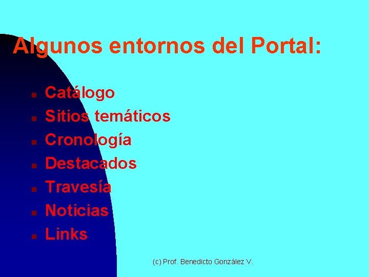 Algunos entornos del Portal: n n n n Catálogo Sitios temáticos Cronología Destacados Travesía