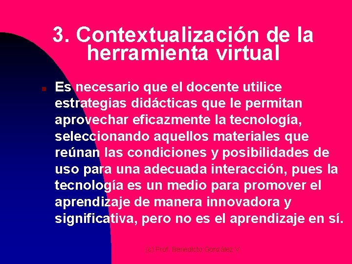 3. Contextualización de la herramienta virtual n Es necesario que el docente utilice estrategias