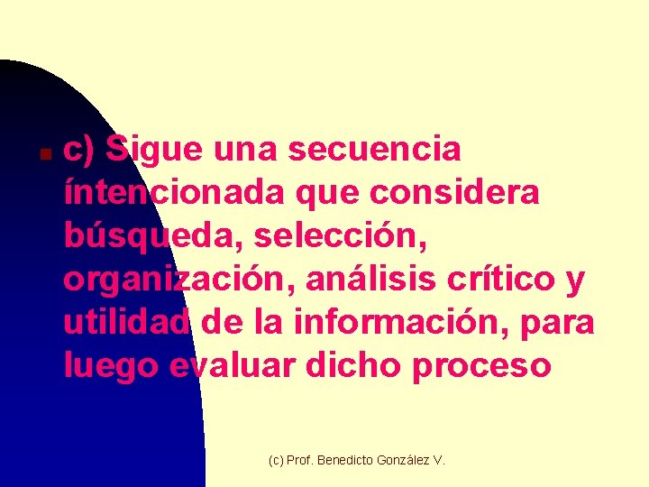 n c) Sigue una secuencia íntencionada que considera búsqueda, selección, organización, análisis crítico y