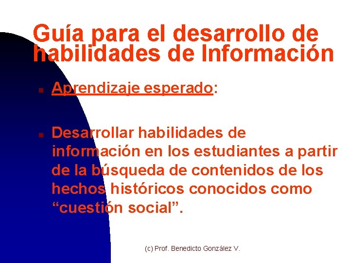 Guía para el desarrollo de habilidades de Información n n Aprendizaje esperado: Desarrollar habilidades