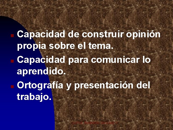 Capacidad de construir opinión propia sobre el tema. n Capacidad para comunicar lo aprendido.