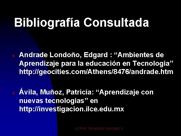 Bibliografía Consultada n n Andrade Londoño, Edgard : “Ambientes de Aprendizaje para la educación