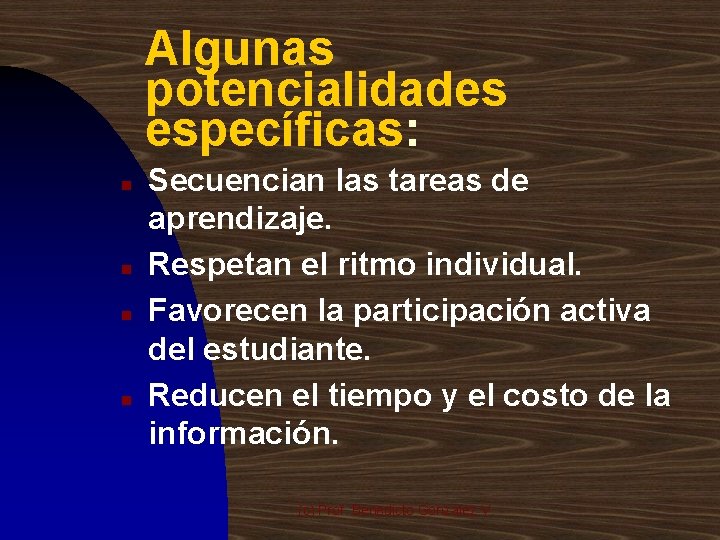 Algunas potencialidades específicas: n n Secuencian las tareas de aprendizaje. Respetan el ritmo individual.