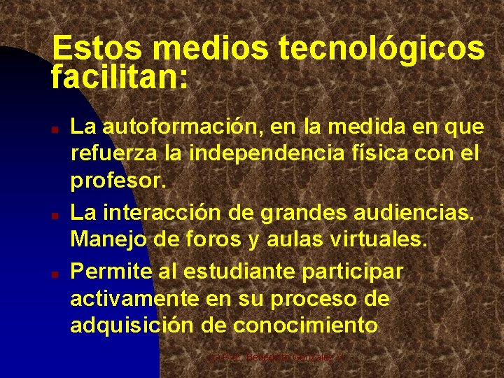 Estos medios tecnológicos facilitan: n n n La autoformación, en la medida en que