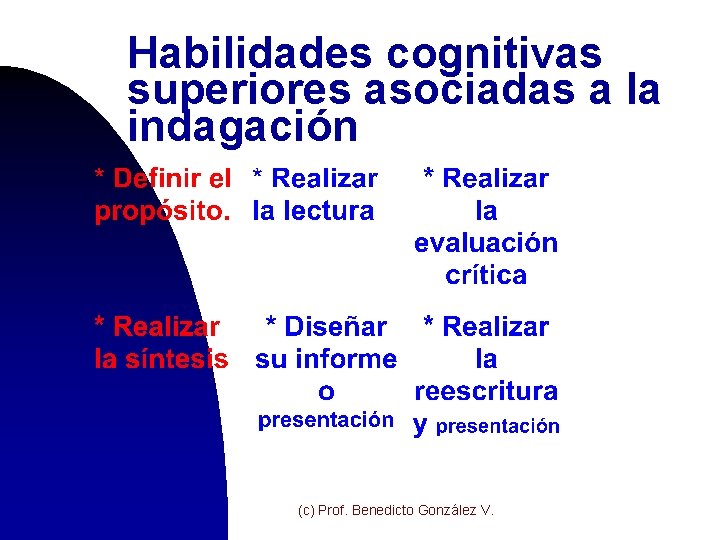 Habilidades cognitivas superiores asociadas a la indagación (c) Prof. Benedicto González V. 