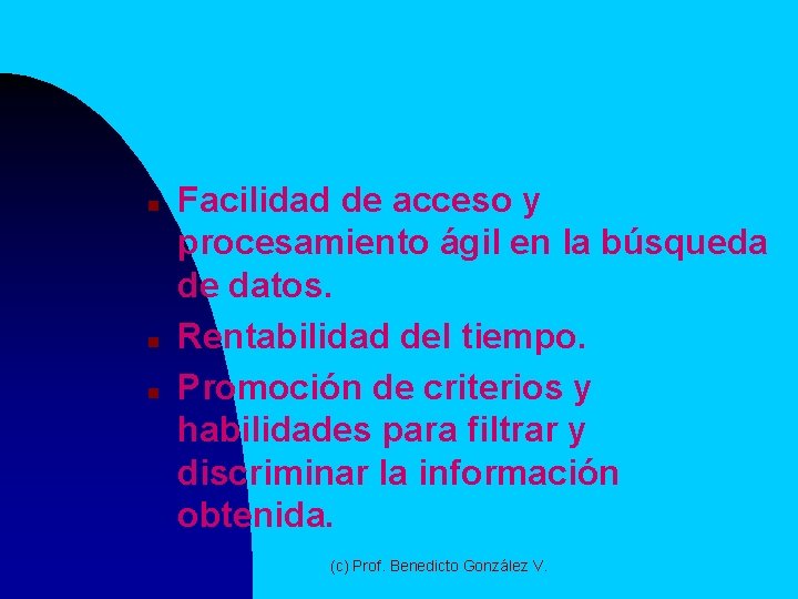 n n n Facilidad de acceso y procesamiento ágil en la búsqueda de datos.