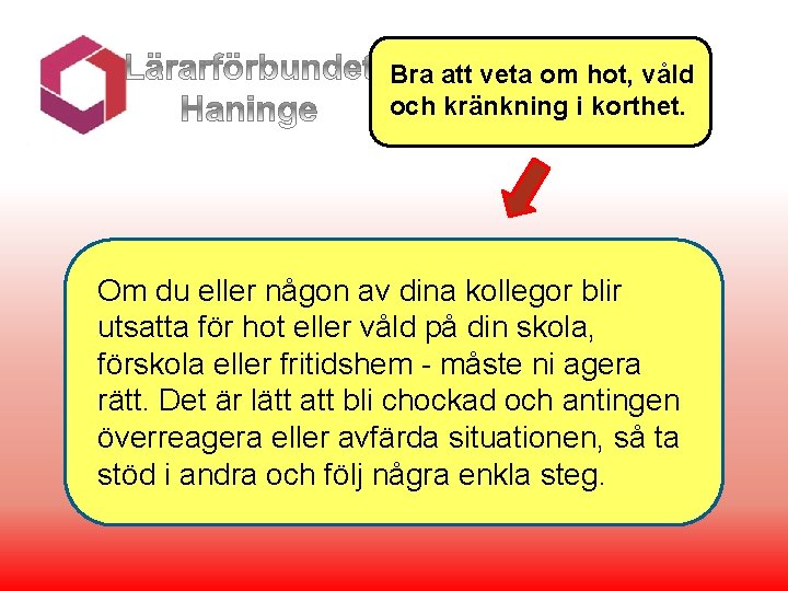 Bra att veta om hot, våld och kränkning i korthet. Om du eller någon