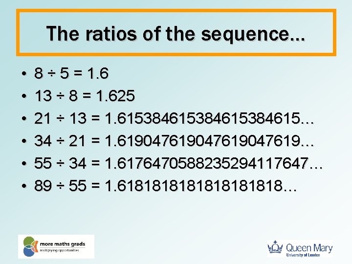 The ratios of the sequence… • • • 8 ÷ 5 = 1. 6